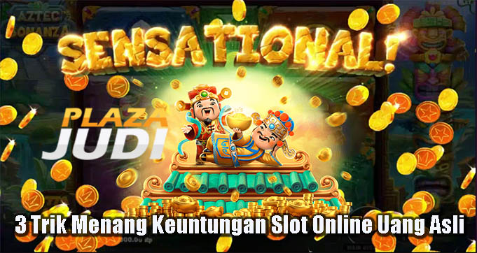 3 Trik Menang Keuntungan Slot Online Uang Asli